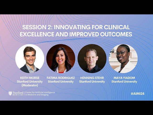 #AIMI24 | Session 2: Innovating for Clinical Excellence and Improved Outcomes