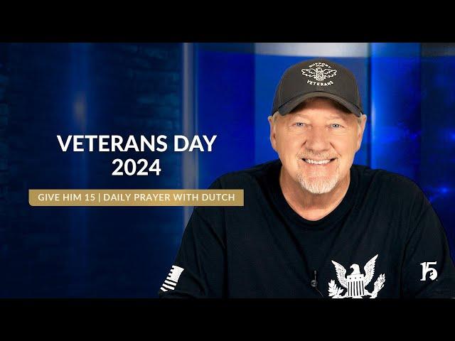 Veterans Day 2024 | Give Him 15: Daily Prayer with Dutch | November 11, 2024