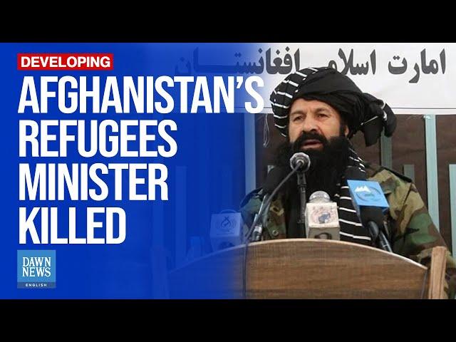 Afghanistan’s Refugees Minister Khalil Ur Rehman Killed In Explosion: Nephew | Dawn News English