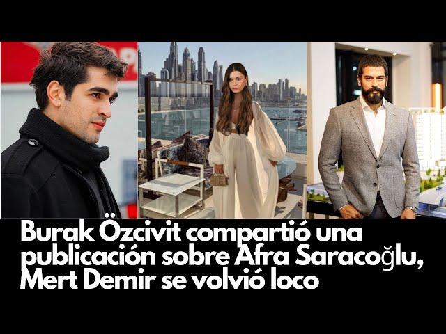 Burak Özcivit shared a post about Afra Saracoğlu, Mert Demir went crazy