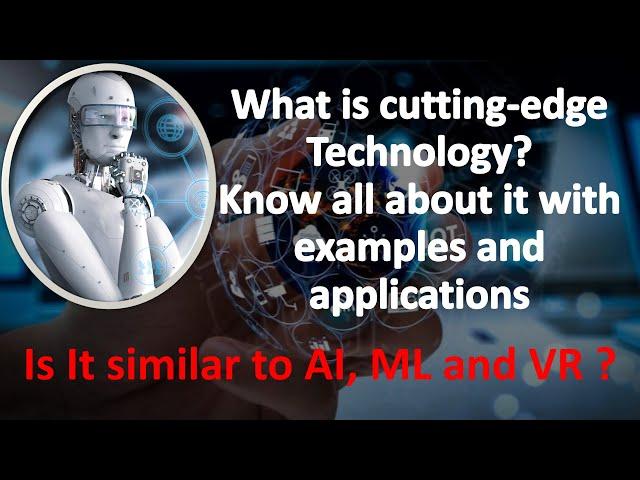 What is cutting edge Technology | Examples and applications | Is it similar to AI, ML, and VR ? | VR