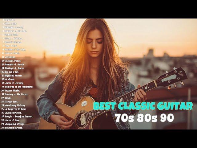 THE 50 MOST BEAUTIFUL MELODIES IN GUITAR HISTORY - Soft Relaxing Guitar Romantic Music 70s 80s 90s.