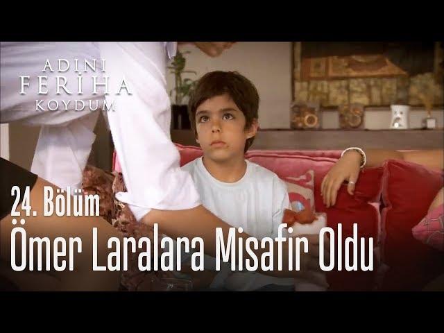 Ömer Laralara misafir oluyor - Adını Feriha Koydum 24. Bölüm