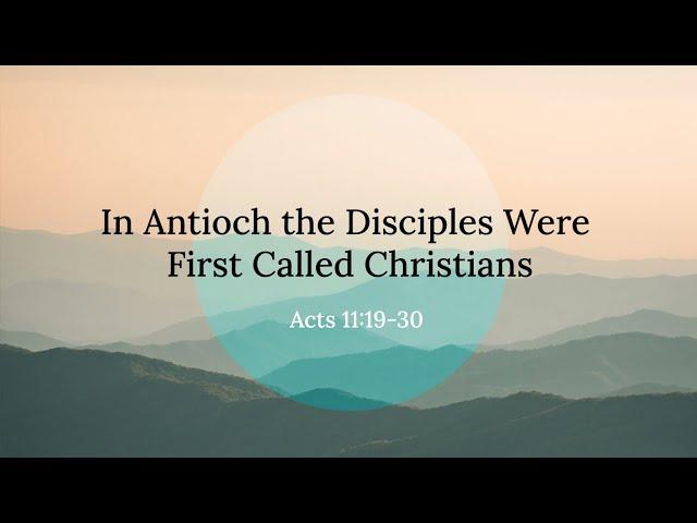 In Antioch the Disciples Were First Called Christians Acts 11:19-30 Chicago UBF Church Sunday Sermon