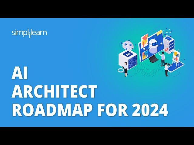 AI Architect Roadmap For 2024 | How To Become An AI Solution Architect In 2024 | Simplilearn