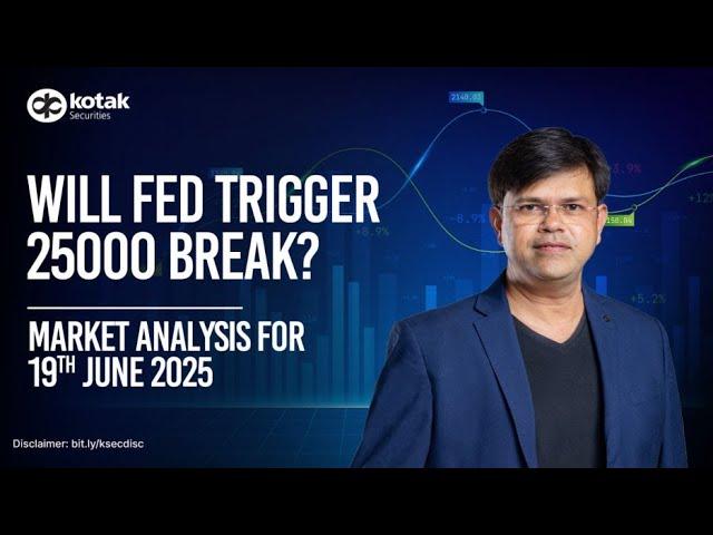 Will Fed Trigger 25000 Break? | Market Analysis for 19th June | Kotak Neo