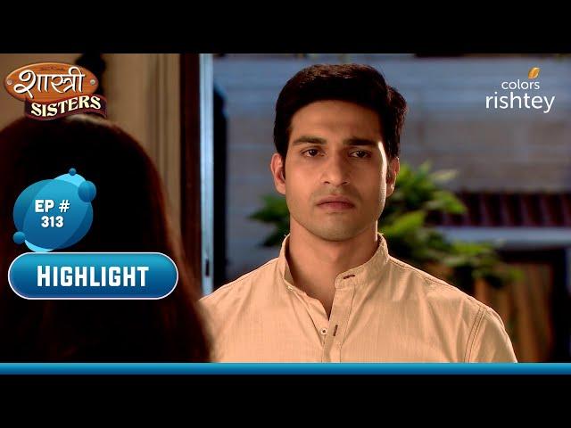 क्या Rajat से मिल पाएगी Anushka? | Shastri Sisters | शास्त्री सिस्टर्स | Highlight | Ep. 313