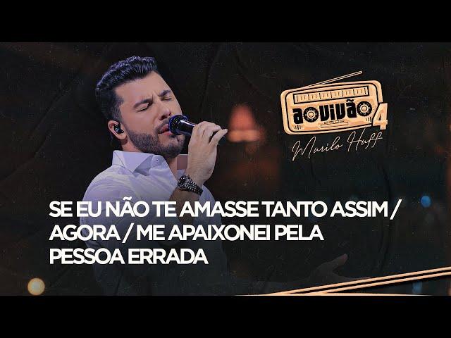 Murilo Huff - Se Eu Não Te Amasse Tanto Assim / Agora / Me Apaixonei Pela Pessoa Errada (Ao Vivão 4)