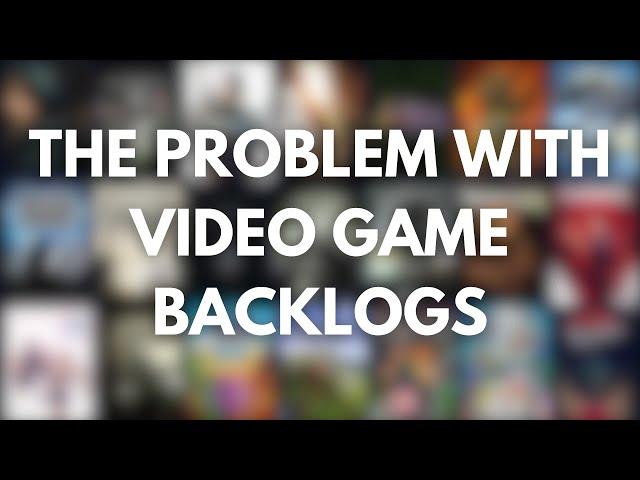 The Problem With Video Game Backlogs