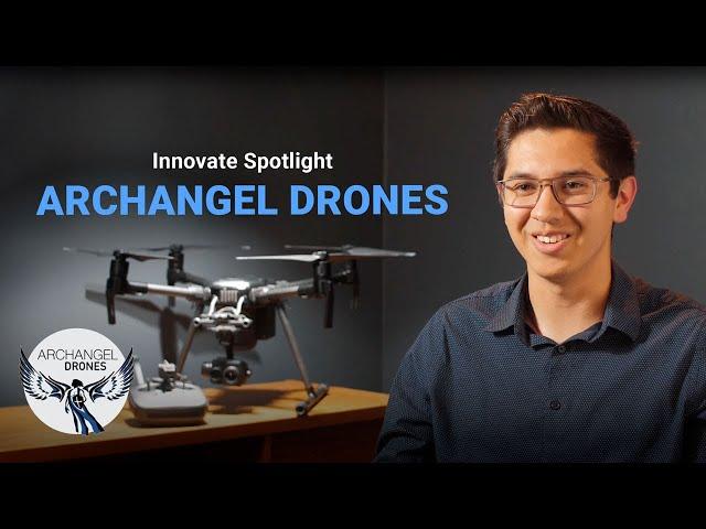 Innovate Spotlight: Archangel Drones