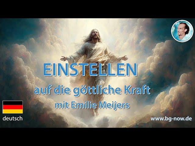 EINSTELLEN auf die Göttliche Kraft mit Emilie Meijers bei Bruno Gröning NOW · deutsch 30 Min.