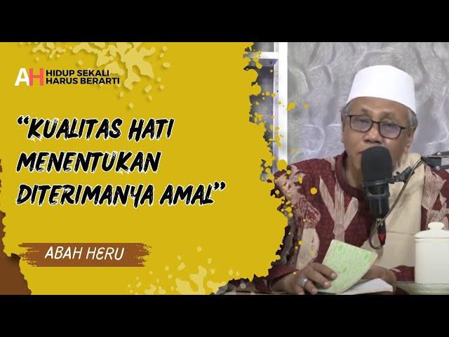 KUALITAS HATI MENENTUKAN DITERIMANYA AMAL || Abah Heru || Alam Hikmah || Ngaji Malam Jumat