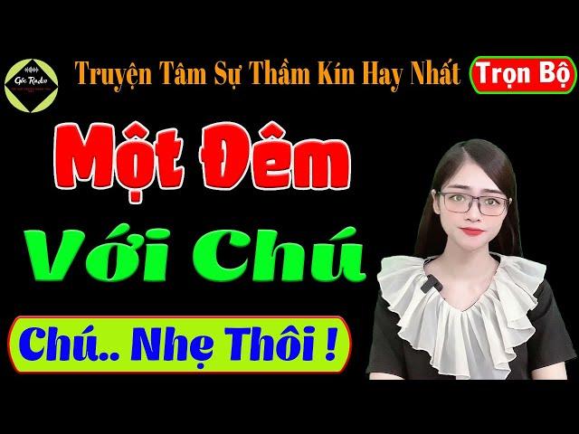 [ Trọn Bộ ] Một Đêm Với Chú - Truyện Tâm Sự Thầm Kín Hay Nhất - Mc Tú Anh