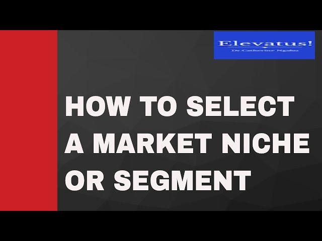 How To Choose Your Market Niche Or Segment