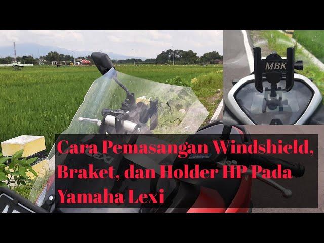 CARA PEMASANGAN WINDSHIELD, BRAKET, DAN HOLDER  HP PADA YAMAHA LEXI