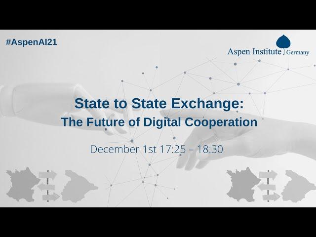 Aspen AI Conference 2021 - Day 1 - State to State Exchange: Future of Digital Cooperation