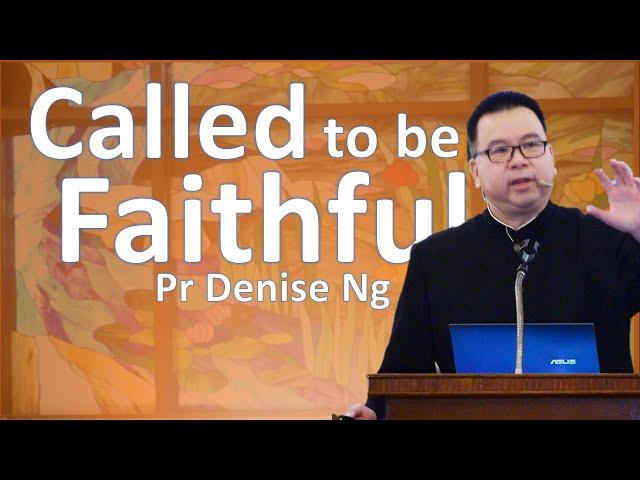 Called to Be Faithful — Pr Dennis Ng