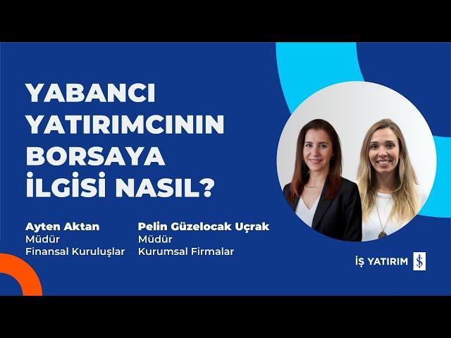 YABANCI YATIRIMCININ BORSAYA İLGİSİ NASIL? - AYTEN AKTAN, PELİN GÜZELOCAK UÇRAK