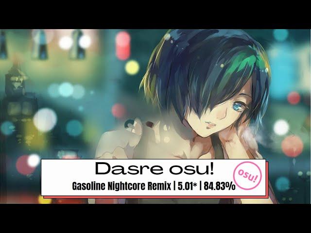 Dasre Osu | Gasoline Nightcore Remix | 5.01* (Insane) | 84.83% (NF)