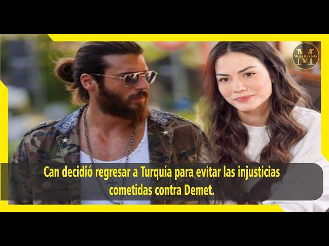 Can decided to return to Türkiye to avoid the injustices committed against Demet.