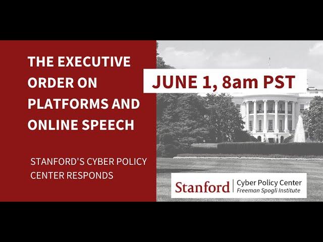 The Executive Order on Platforms and Online Speech: Stanford’s Cyber Policy Center Responds