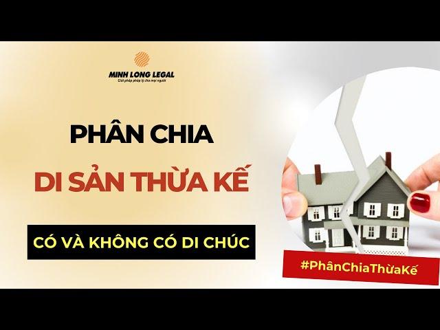 Minh Long Legal | Cách Chia Di Sản Thừa Kế | Thừa Kế Theo Di Chúc & Thừa Kế Theo Pháp Luật