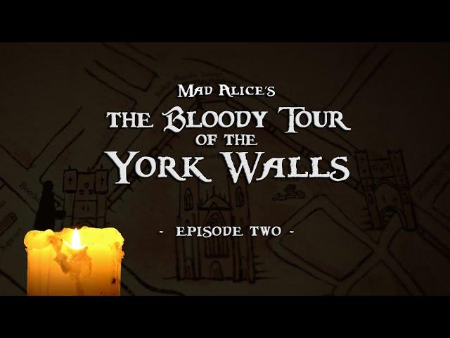 Mad Alice's The Bloody Tour of the York Walls ~ episode TWO