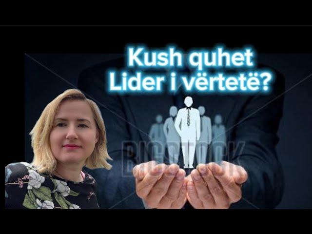 Kush quhet një Lider i vërtetë?