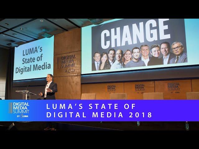 LUMA's Digital Media Summit '18: State of Digital Media '18