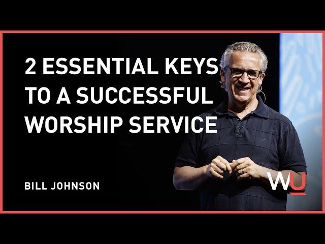 Bill Johnson - 2 Essential Keys To A Successful Worship Service | Teaching Moment