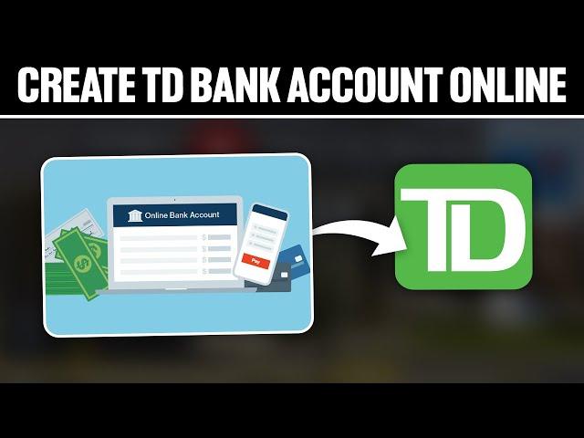 How To Create TD Bank Account Online 2024! (Full Tutorial)