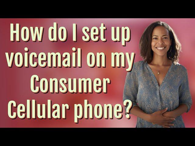 How do I set up voicemail on my Consumer Cellular phone?