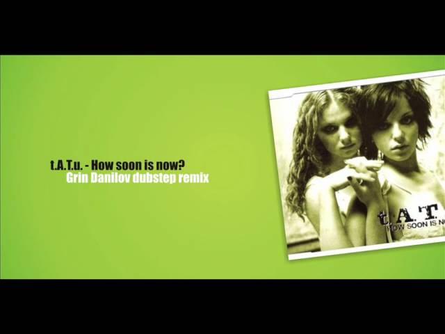 t.A.T.u. - How soon is now (Grin Danilov dubstep remix)