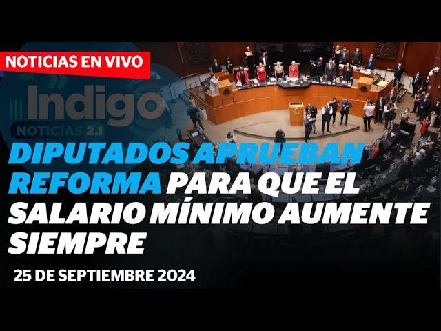 Aprueban reforma para que el salario mínimo aumente siempre I Reporte Indigo