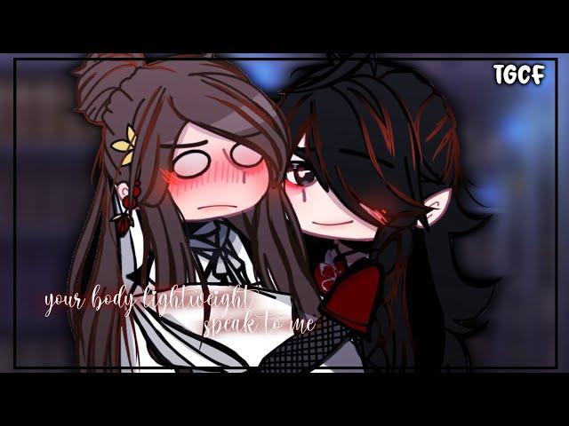 [] - " your body lightweight, speak to me..~" | hualian | tgcf | gacha club - meme