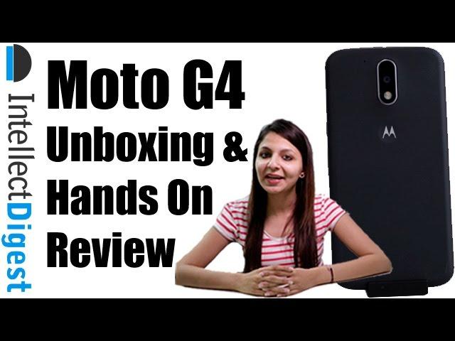 Moto G4 Unboxing And Hands On Review | Intellect Digest