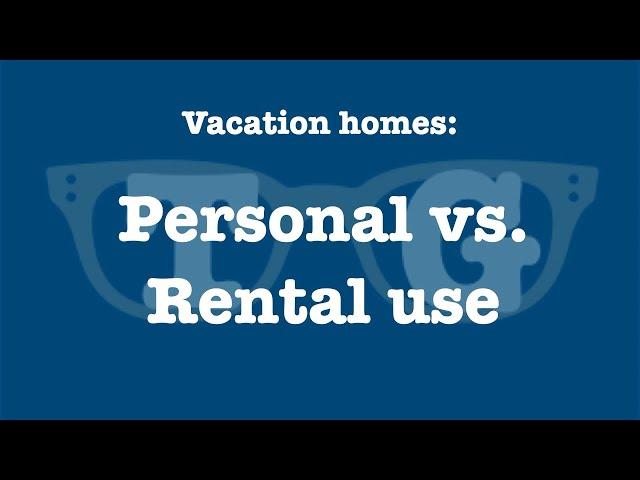 Vacation Homes, Part 1:  Personal Use vs. Rental Use