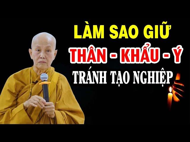 Làm sao giữ thân khẩu ý tránh tạo nghiệp - Sư cô Tâm Tâm