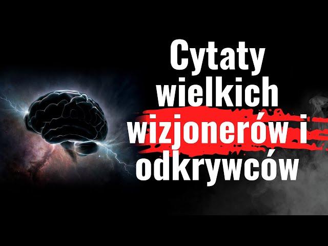 Cytaty największych wizjonerów. Wypowiedzi Leonarda da Vinci, cytaty Einsteina, Tesli, Elona Muska