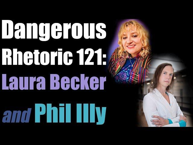 Dangerous Rhetoric 121: Laura Becker & Phil Illy