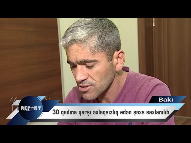 Bakıda 30 qadın və yetkinlik yaşına çatmayan qıza qarşı əxlaqsız hərəkətlər edən şəxs saxlanılıb