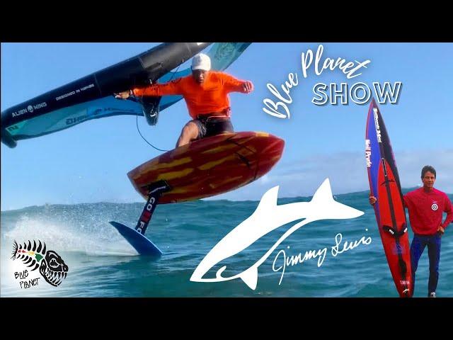 Jimmy Lewis interview-surf, windsurf, kite, foil and wingfoil shaper on the Blue Planet Show #26