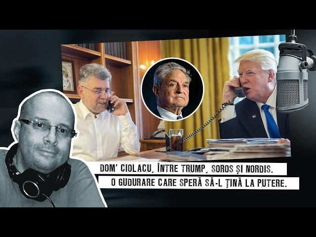 Dom' Ciolacu, între Trump, Soros și Nordis. O gudurare care speră să-l țină la putere.