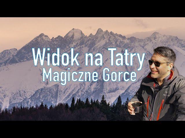 Gorce i Magiczne widoki na Tatry