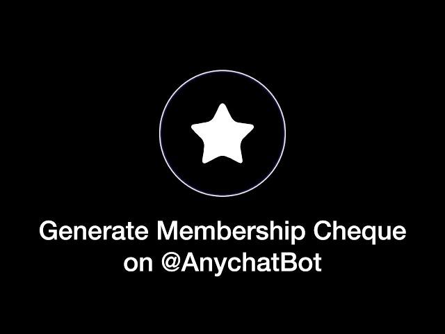 Generate Membership Cheque on @AnychatBot