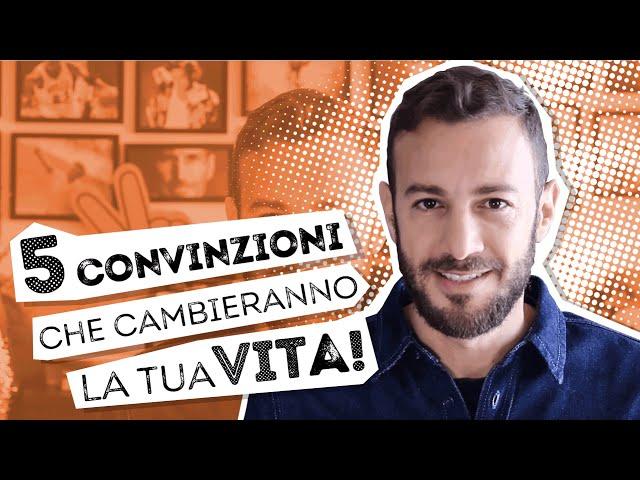 5 Convinzioni che cambieranno la tua vita