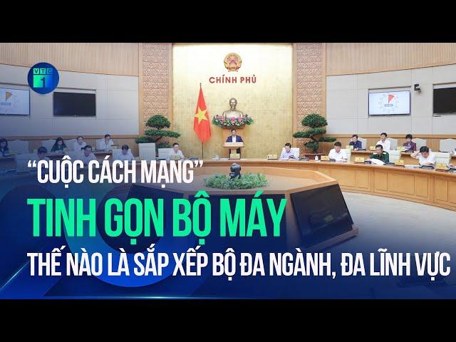 “Cuộc cách mạng” tinh gọn bộ máy: Thế nào là sắp xếp bộ đa ngành, đa lĩnh vực? | VTC1