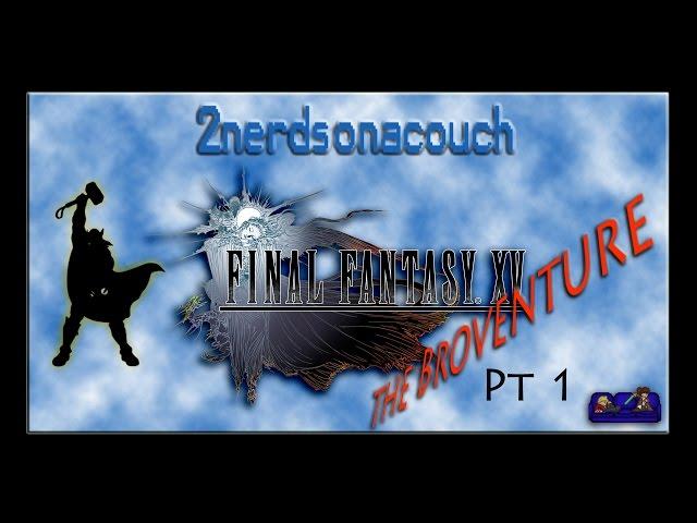 2nerdsonacouch   Thor Plays   Final Fantasy XV Pt1