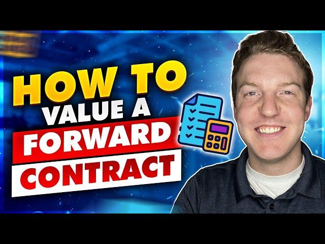 Forward Contracts Explained: How-To Value Them