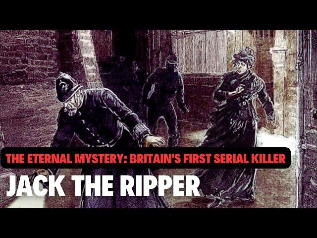 The Eternal Mystery: The Gruesome Murder Scenes of Britain's First Serial Killer, Jack the Ripper